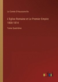 bokomslag L'Eglise Romaine et Le Premier Empire 1800-1814