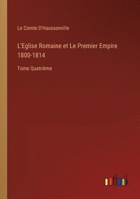 L'Eglise Romaine et Le Premier Empire 1800-1814 1