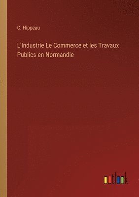 bokomslag L'Industrie Le Commerce et les Travaux Publics en Normandie