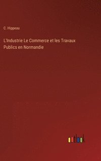 bokomslag L'Industrie Le Commerce et les Travaux Publics en Normandie