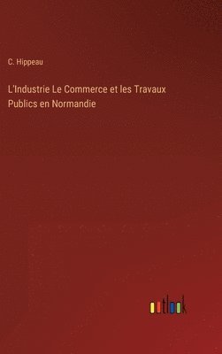 bokomslag L'Industrie Le Commerce et les Travaux Publics en Normandie