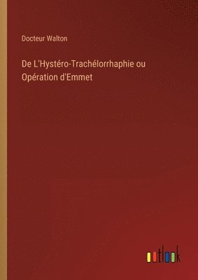 bokomslag De L'Hystro-Trachlorrhaphie ou Opration d'Emmet