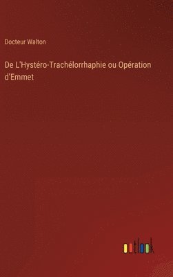 bokomslag De L'Hystro-Trachlorrhaphie ou Opration d'Emmet