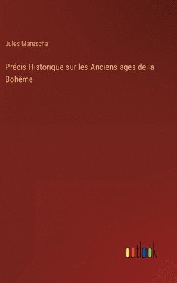 Précis Historique sur les Anciens ages de la Bohême
