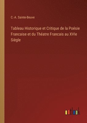 Tableau Historique et Critique de la Poésie Francaise et du Théatre Francais au XVIe Siègle