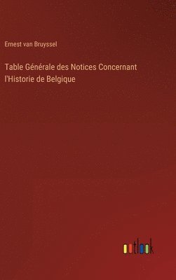 Table Générale des Notices Concernant l'Historie de Belgique