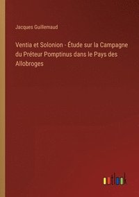 bokomslag Ventia et Solonion - tude sur la Campagne du Prteur Pomptinus dans le Pays des Allobroges