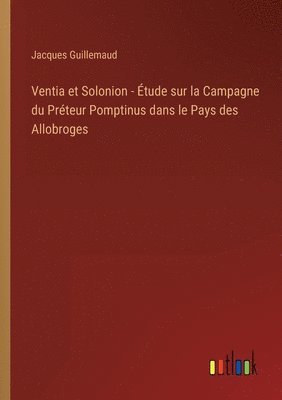 bokomslag Ventia et Solonion - tude sur la Campagne du Prteur Pomptinus dans le Pays des Allobroges