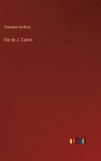 bokomslag Vie de J. Calvin