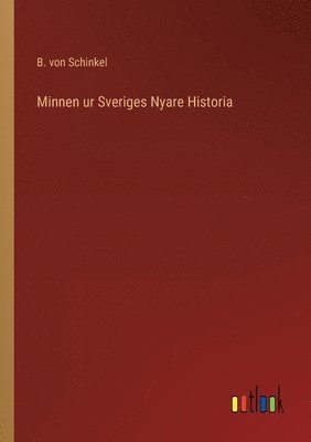 B Von Schinkel - Minnen ur Sveriges Nyare Historia, Häftad