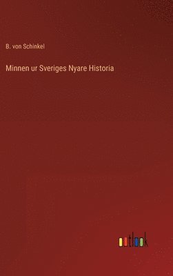 B Von Schinkel - Minnen ur Sveriges Nyare Historia, Inbunden