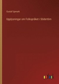 bokomslag Upplysningar om Folkspråket i Södertörn