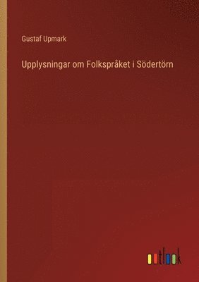 bokomslag Upplysningar om Folkspråket i Södertörn