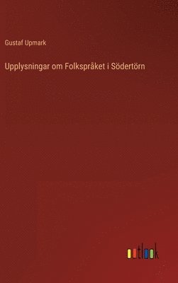 bokomslag Upplysningar om Folkspråket i Södertörn