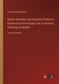 bokomslag Quadro Elementar das Relaes Politicas e Diplomaticas de Portugal com as Diversas Potencias do Mundo
