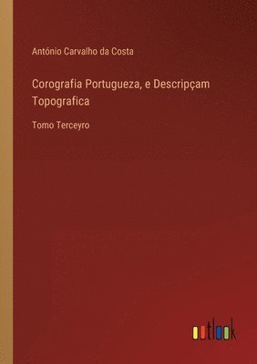 Corografia Portugueza, e Descripçam Topografica