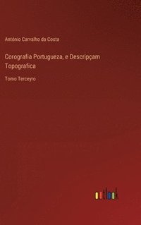 bokomslag Corografia Portugueza, e Descripam Topografica