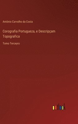 bokomslag Corografia Portugueza, e Descripam Topografica