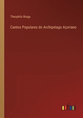 bokomslag Cantos Populares do Archipelago Aoriano