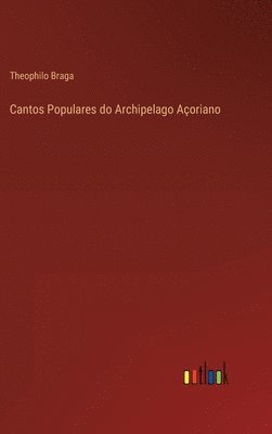 Cantos Populares do Archipelago Aoriano 1