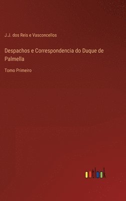 Despachos e Correspondencia do Duque de Palmella 1