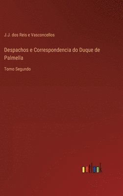 Despachos e Correspondencia do Duque de Palmella