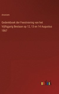 bokomslag Gedenkboek der Feestviering van het Vijftigjarig Bestaan op 12, 13 en 14 Augustus 1867