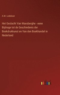 bokomslag Het Geslacht Van Waesberghe - eene Bijdrage tot de Geschiedenis der Boekdrukkunst en Van den Boekhandel in Nederland