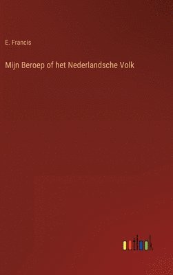 E Francis, E. Francis - Mijn Beroep of het Nederlandsche Volk, Inbunden