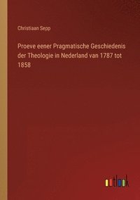 bokomslag Proeve eener Pragmatische Geschiedenis der Theologie in Nederland van 1787 tot 1858