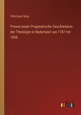 bokomslag Proeve eener Pragmatische Geschiedenis der Theologie in Nederland van 1787 tot 1858