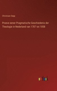 bokomslag Proeve eener Pragmatische Geschiedenis der Theologie in Nederland van 1787 tot 1858