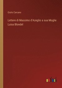 bokomslag Lettere di Massimo d'Azeglio a sua Moglie Luisa Blondel