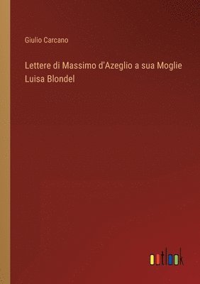 bokomslag Lettere di Massimo d'Azeglio a sua Moglie Luisa Blondel