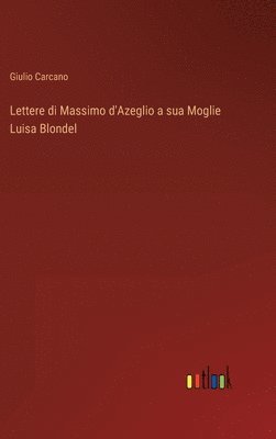 Lettere di Massimo d'Azeglio a sua Moglie Luisa Blondel 1