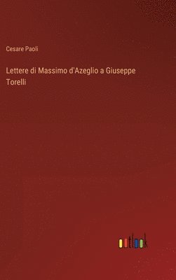Lettere di Massimo d'Azeglio a Giuseppe Torelli 1