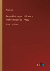 bokomslag Revue Historique, Littraire et Archologique de l'Anjou