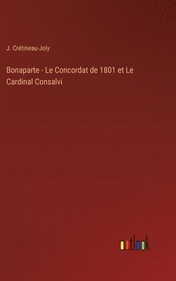 Bonaparte - Le Concordat de 1801 et Le Cardinal Consalvi 1