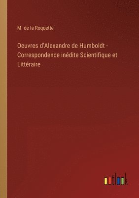 Oeuvres d'Alexandre de Humboldt - Correspondence inédite Scientifique et Littéraire