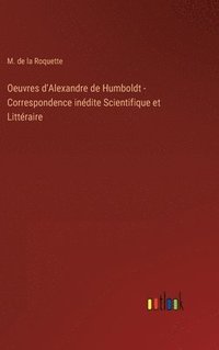 bokomslag Oeuvres d'Alexandre de Humboldt - Correspondence indite Scientifique et Littraire