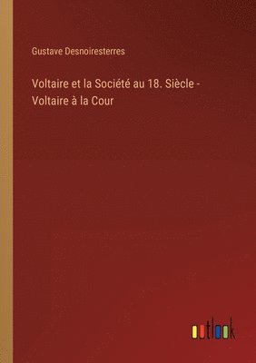 Voltaire et la Socit au 18. Sicle - Voltaire  la Cour 1