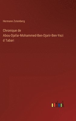 bokomslag Chronique de Abou-Djafar-Mohammed-Ben-Djarr-Ben-Yezid Tabari