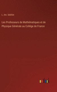 bokomslag Les Professeurs de Mathmatiques et de Physique Gnrale au Collge de France