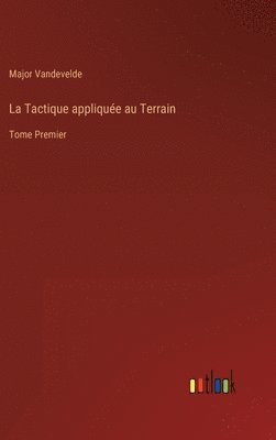 bokomslag La Tactique applique au Terrain