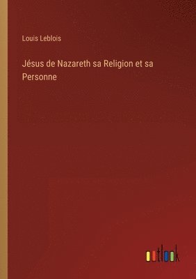 bokomslag Jsus de Nazareth sa Religion et sa Personne