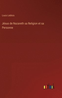 bokomslag Jsus de Nazareth sa Religion et sa Personne