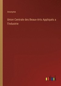 bokomslag Union Centrale des Beaux-Arts Appliqus a l'Industrie