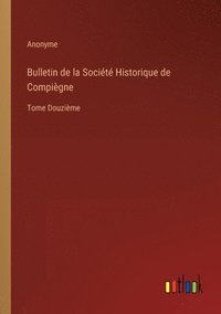bokomslag Bulletin de la Socit Historique de Compigne