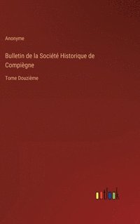 bokomslag Bulletin de la Socit Historique de Compigne