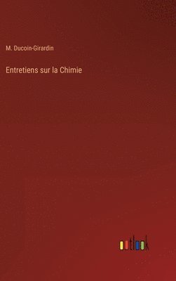 M Ducoin-Girardin, M. Ducoin-Girardin - Entretiens sur la Chimie, Inbunden